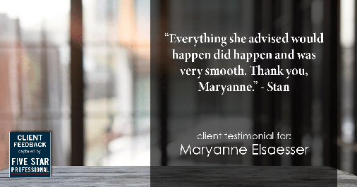 Testimonial for real estate agent Maryanne Elsaesser in Ridgewood, NJ: "Everything she advised would happen did happen and was very smooth. Thank you, Maryanne." - Stan