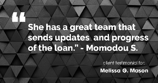 Testimonial for mortgage professional Melissa Mason in Fairfield, CT: "She [has] a great team that  [sends] updates  and progress of the loan." - Momodou S.