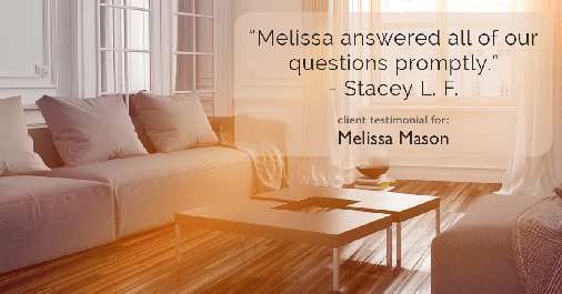 Testimonial for mortgage professional Melissa Mason in Fairfield, CT: "Melissa answered all of our questions promptly." - Stacey L. F.