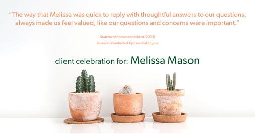 Testimonial for mortgage professional Melissa Mason in Fairfield, CT: "The way that Melissa was quick to reply with thoughtful answers to our questions, always made us feel valued, like our questions and concerns were important."