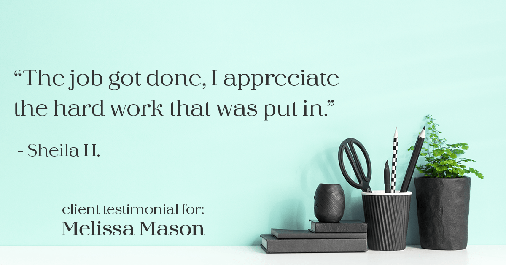 Testimonial for mortgage professional Melissa Mason in Fairfield, CT: "The job got done, I appreciate the hard work that was put in." - Sheila H.