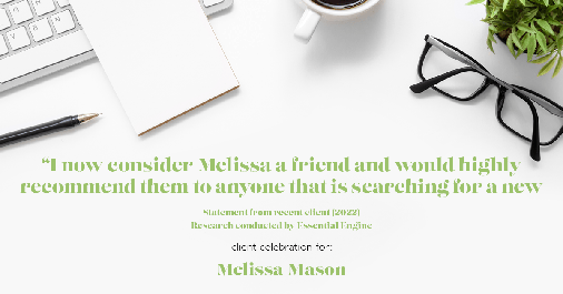 Testimonial for mortgage professional Melissa Mason in Fairfield, CT: "I now consider Melissa a friend and would highly recommend them to anyone that is searching for a new home."