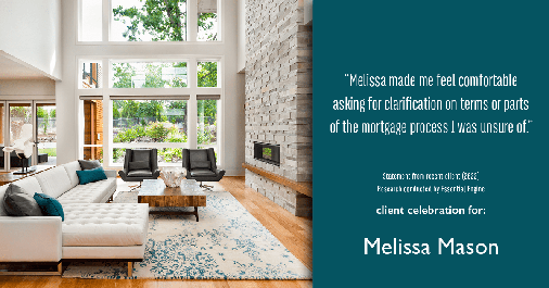 Testimonial for mortgage professional Melissa Mason in Fairfield, CT: "Melissa made me feel comfortable asking for clarification on terms or parts of the mortgage process I was unsure of."