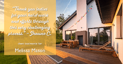Testimonial for mortgage professional Melissa Mason in Fairfield, CT: "Thank you ladies for your hard work and efforts through this very challenging process." - Shauna C.
