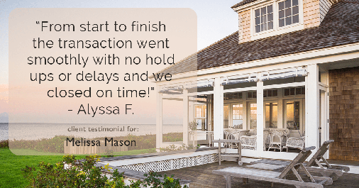 Testimonial for mortgage professional Melissa Mason in Fairfield, CT: "From start to finish the transaction went smoothly with no hold ups or delays and we closed on time!" - Alyssa F.