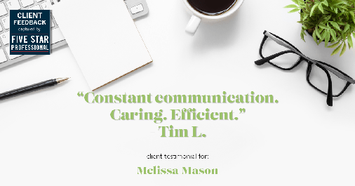Testimonial for mortgage professional Melissa Mason in Fairfield, CT: "Constant communication. Caring. Efficient." - Tim L.