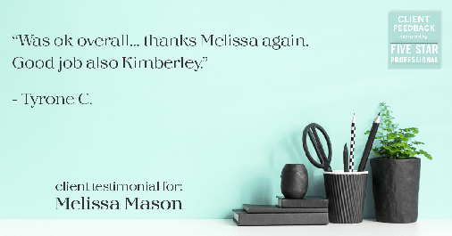 Testimonial for mortgage professional Melissa Mason in Fairfield, CT: "Was ok overall... thanks Melissa again. Good job also Kimberley." - Tyrone C.