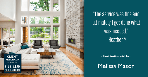 Testimonial for mortgage professional Melissa Mason in Fairfield, CT: "The service was fine and ultimately I got done what was needed. " - Heather M.
