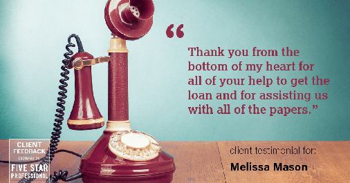 Testimonial for mortgage professional Melissa Mason in Fairfield, CT: "Thank you from the bottom of my heart for all of your help to get the loan and for assisting us with all of the papers."