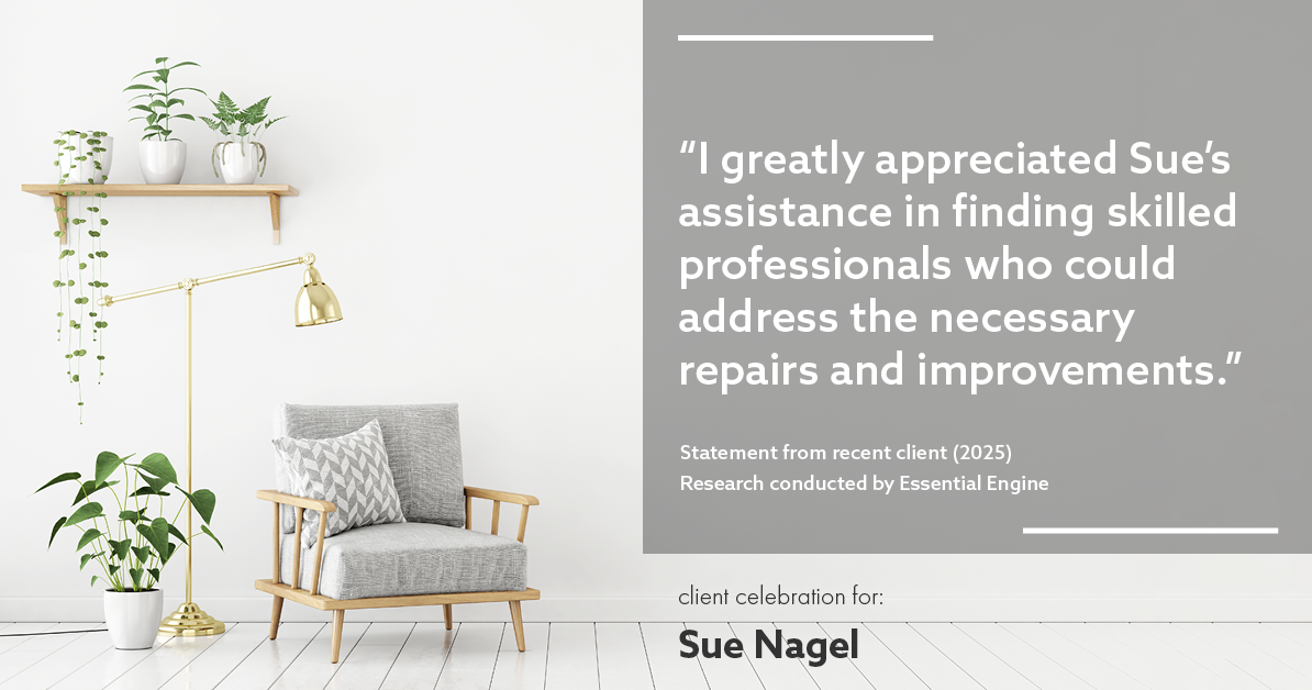 Testimonial for real estate agent Sue Nagel with LW Reedy Real Estate in Elmhurst, IL: "I greatly appreciated Sue's assistance in finding skilled professionals who could address the necessary repairs and improvements."