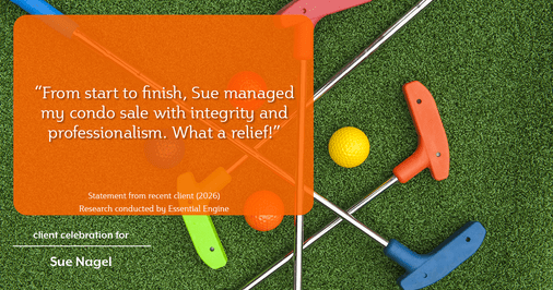 Testimonial for real estate agent Sue Nagel with LW Reedy Real Estate in Elmhurst, IL: "From start to finish, Sue managed my condo sale with integrity and professionalism. What a relief!"