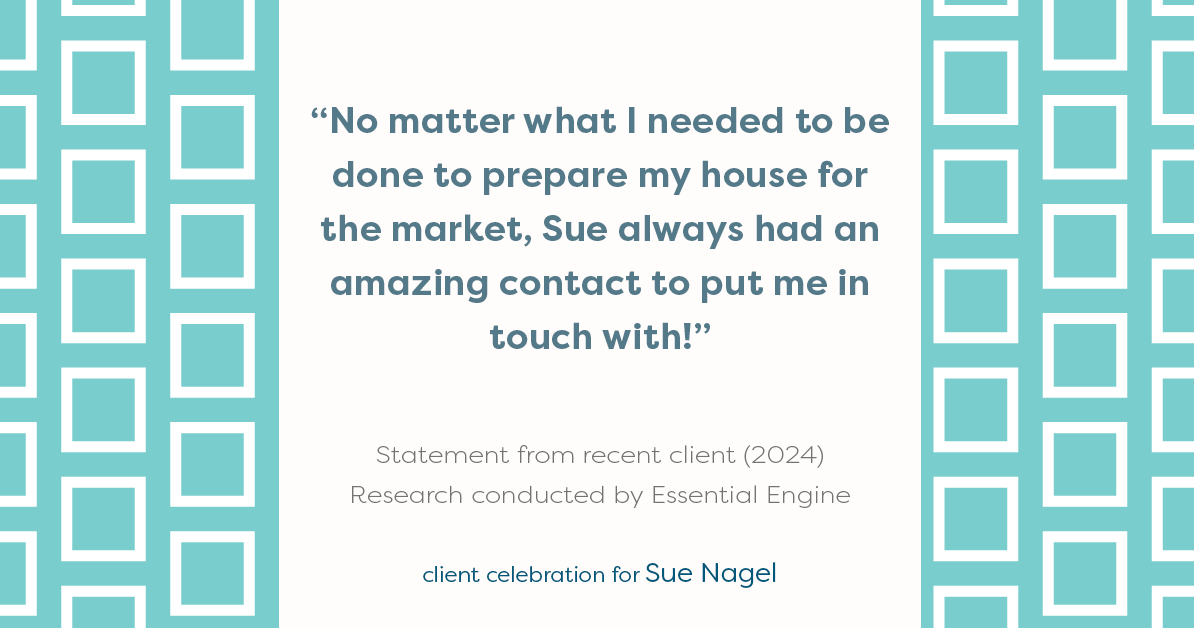 Testimonial for real estate agent Sue Nagel with LW Reedy Real Estate in Elmhurst, IL: "No matter what I needed to be done to prepare my house for the market, Sue always had an amazing contact to put me in touch with!"