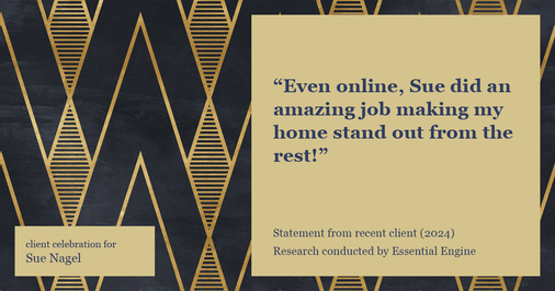 Testimonial for real estate agent Sue Nagel with LW Reedy Real Estate in Elmhurst, IL: "Even online, Sue did an amazing job making my home stand out from the rest!"