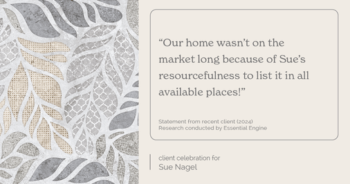 Testimonial for real estate agent Sue Nagel with LW Reedy Real Estate in Elmhurst, IL: "Our home wasn't on the market long because of Sue's resourcefulness to list it in all available places!"