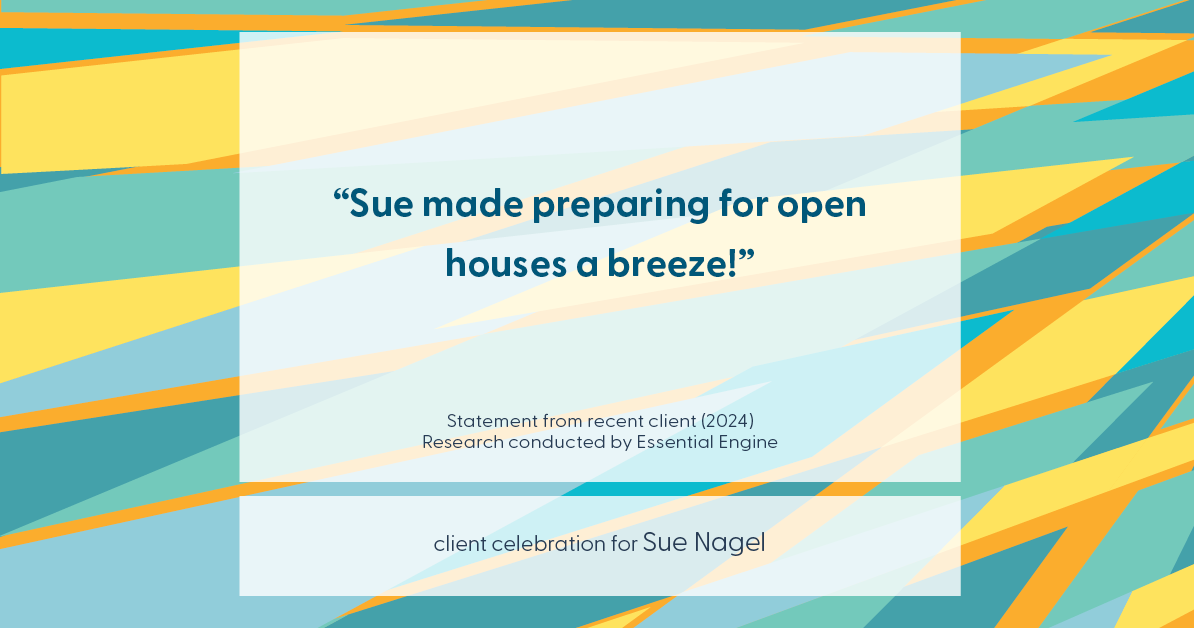 Testimonial for real estate agent Sue Nagel with LW Reedy Real Estate in Elmhurst, IL: "Sue made preparing for open houses a breeze!"