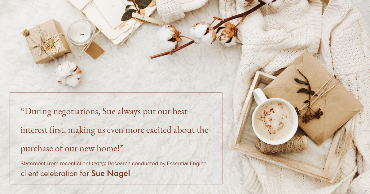 Testimonial for real estate agent Sue Nagel with LW Reedy Real Estate in Elmhurst, IL: "During negotiations, Sue always put our best interest first, making us even more excited about the purchase of our new home!"