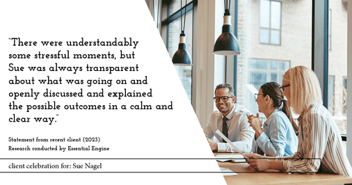 Testimonial for real estate agent Sue Nagel with LW Reedy Real Estate in Elmhurst, IL: "There were understandably some stressful moments, but Sue was always transparent about what was going on and openly discussed and explained the possible outcomes in a calm and clear way."