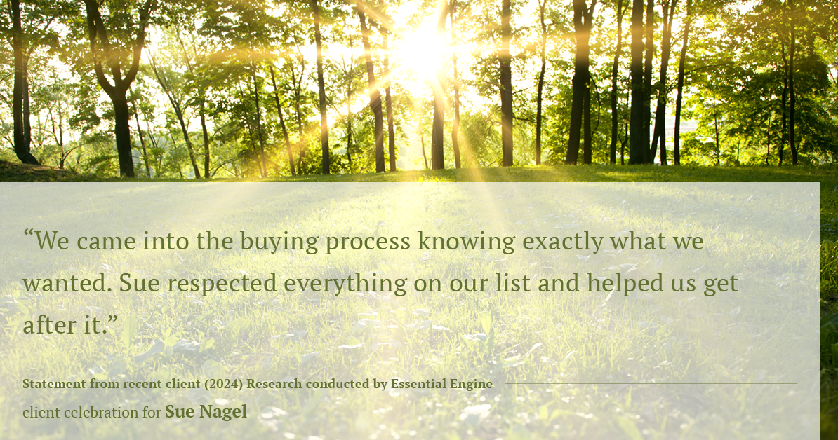 Testimonial for real estate agent Sue Nagel with LW Reedy Real Estate in Elmhurst, IL: "We came into the buying process knowing exactly what we wanted. Sue respected everything on our list and helped us get after it."