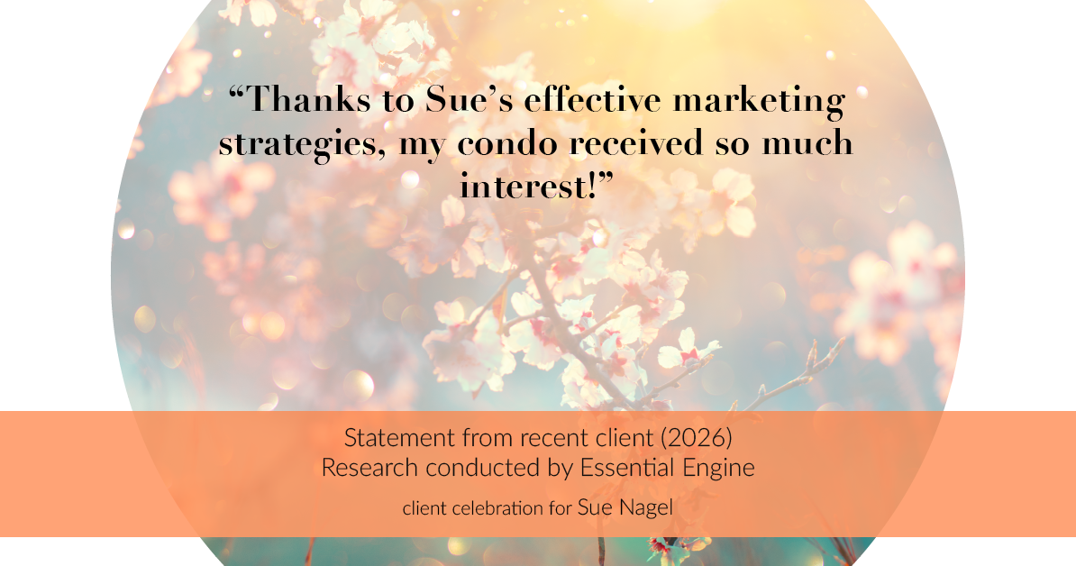 Testimonial for real estate agent Sue Nagel with LW Reedy Real Estate in Elmhurst, IL: "Thanks to Sue's effective marketing strategies, my condo received so much interest!"