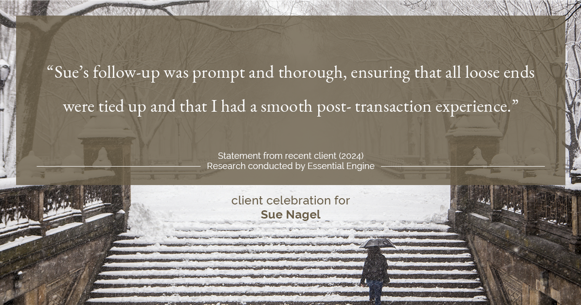 Testimonial for real estate agent Sue Nagel with LW Reedy Real Estate in Elmhurst, IL: "Sue's follow-up was prompt and thorough, ensuring that all loose ends were tied up and that I had a smooth post- transaction experience."