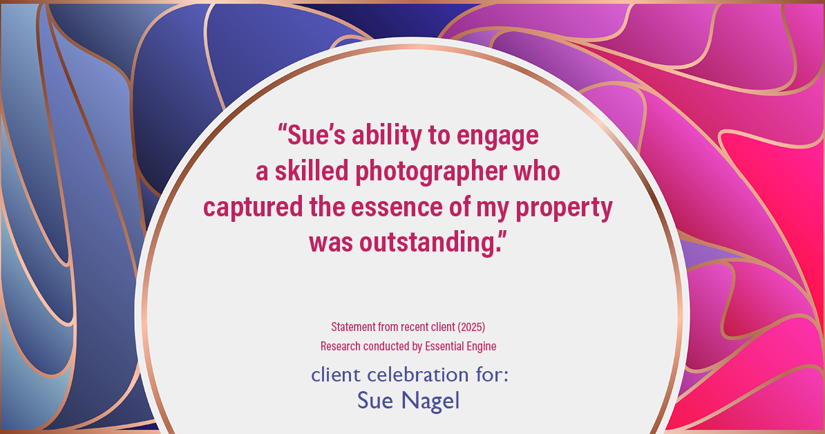 Testimonial for real estate agent Sue Nagel with LW Reedy Real Estate in Elmhurst, IL: "Sue's ability to engage a skilled photographer who captured the essence of my property was outstanding."