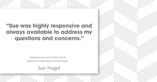 Testimonial for real estate agent Sue Nagel with LW Reedy Real Estate in Elmhurst, IL: "Sue was highly responsive and always available to address my questions and concerns."