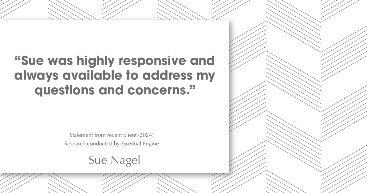 Testimonial for real estate agent Sue Nagel with LW Reedy Real Estate in Elmhurst, IL: "Sue was highly responsive and always available to address my questions and concerns."