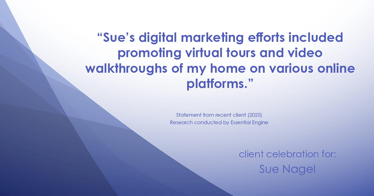 Testimonial for real estate agent Sue Nagel with LW Reedy Real Estate in Elmhurst, IL: "Sue's digital marketing efforts included promoting virtual tours and video walkthroughs of my home on various online platforms."