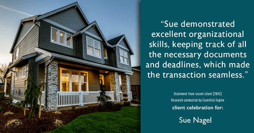 Testimonial for real estate agent Sue Nagel with LW Reedy Real Estate in Elmhurst, IL: "Sue demonstrated excellent organizational skills, keeping track of all the necessary documents and deadlines, which made the transaction seamless."