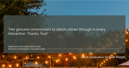 Testimonial for real estate agent Sue Nagel with LW Reedy Real Estate in Elmhurst, IL: "Her genuine commitment to clients shines through in every interaction. Thanks, Sue!"