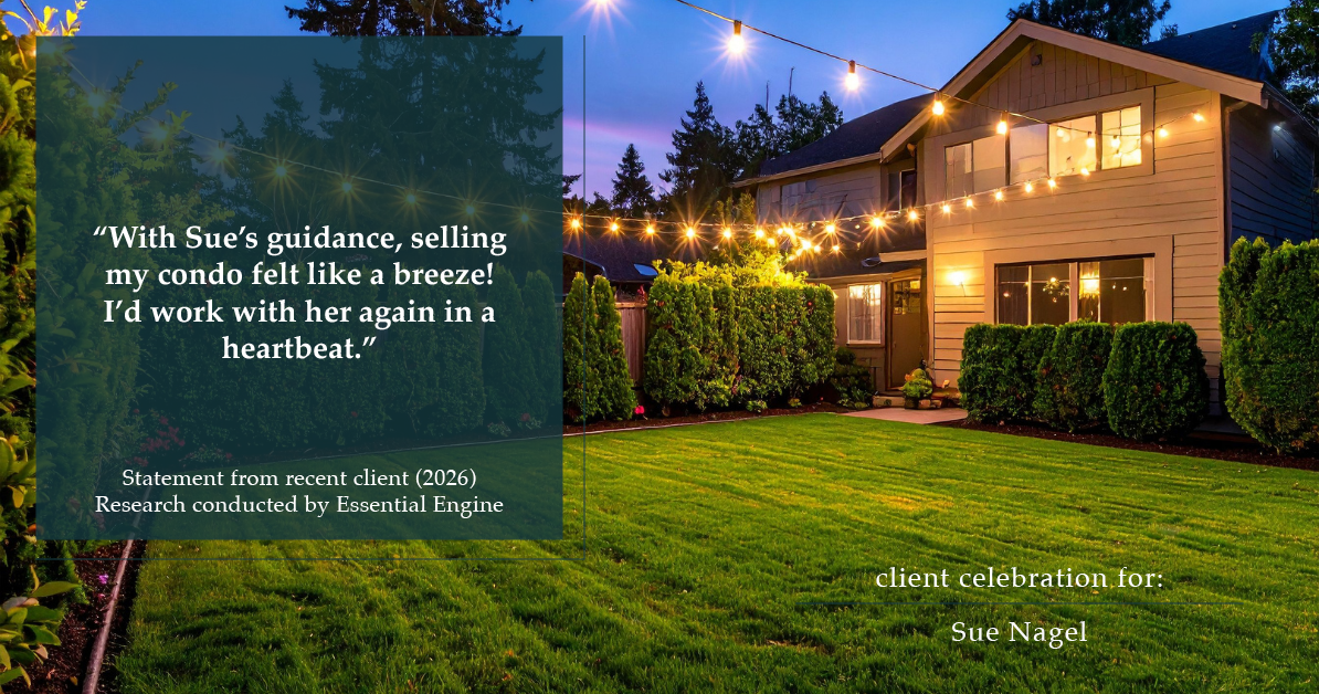 Testimonial for real estate agent Sue Nagel with LW Reedy Real Estate in Elmhurst, IL: "With Sue's guidance, selling my condo felt like a breeze! I'd work with her again in a heartbeat."