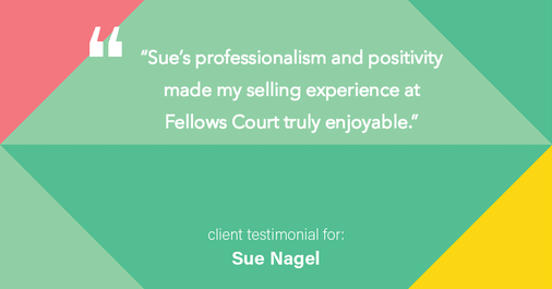Testimonial for real estate agent Sue Nagel with LW Reedy Real Estate in Elmhurst, IL: "Sue's professionalism and positivity made my selling experience at Fellows Court truly enjoyable."