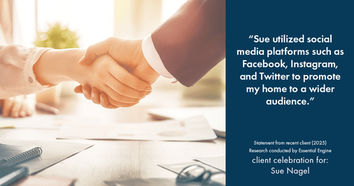 Testimonial for real estate agent Sue Nagel with LW Reedy Real Estate in Elmhurst, IL: "Sue utilized social media platforms such as Facebook, Instagram, and Twitter to promote my home to a wider audience."