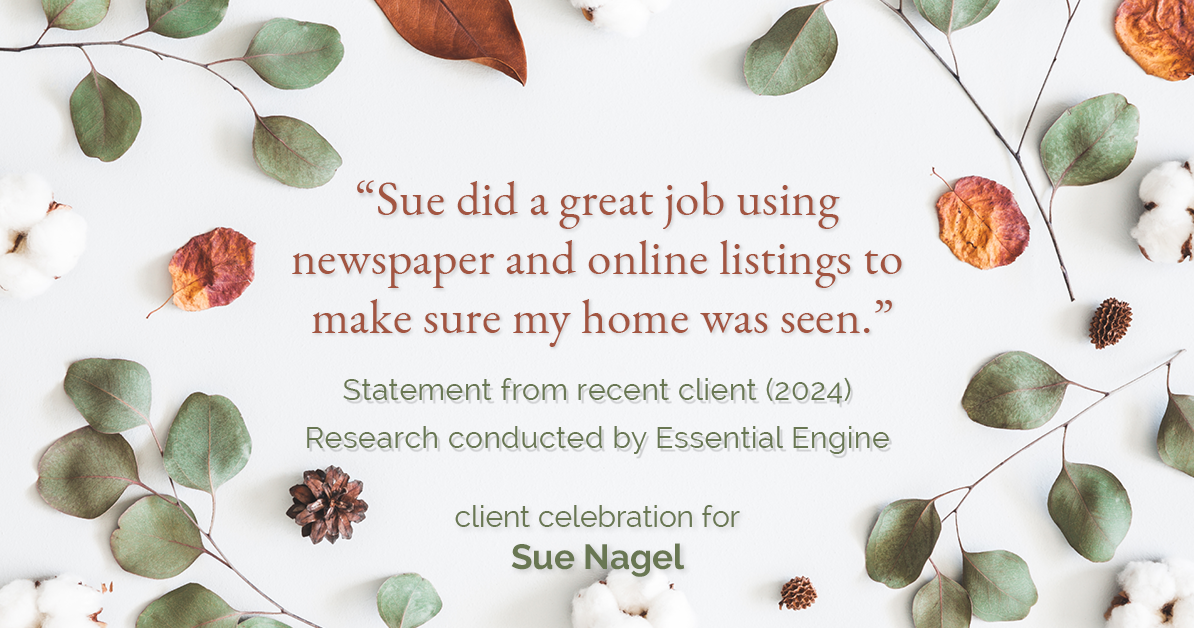 Testimonial for real estate agent Sue Nagel with LW Reedy Real Estate in Elmhurst, IL: "Sue did a great job using newspaper and online listings to make sure my home was seen."