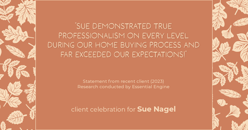 Testimonial for real estate agent Sue Nagel with LW Reedy Real Estate in Elmhurst, IL: "Sue demonstrated true professionalism on every level during our home buying process and far exceeded our expectations!"