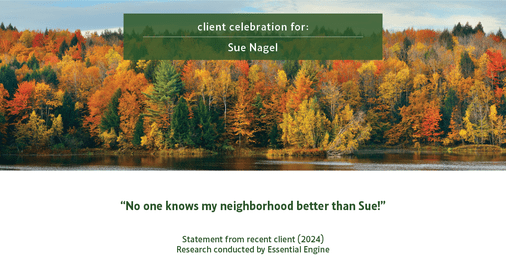 Testimonial for real estate agent Sue Nagel with LW Reedy Real Estate in Elmhurst, IL: "No one knows my neighborhood better than Sue!"