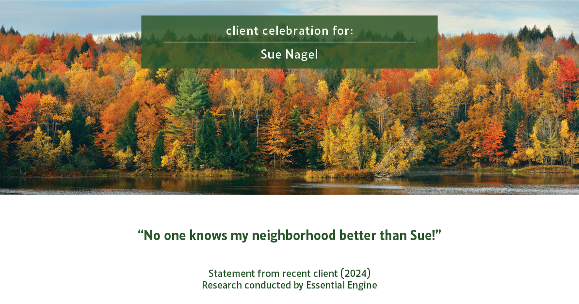 Testimonial for real estate agent Sue Nagel with LW Reedy Real Estate in Elmhurst, IL: "No one knows my neighborhood better than Sue!"