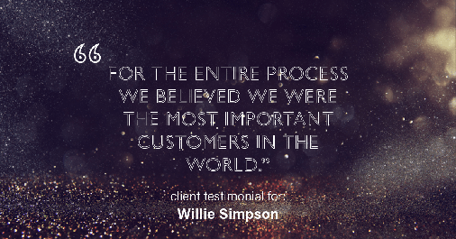 Testimonial for real estate agent Willie Simpson with RE/MAX in Waukegan, IL: "For the entire process we believed we were the most important customers in the world."