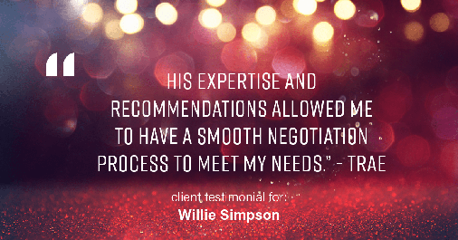 Testimonial for real estate agent Willie Simpson with RE/MAX in Waukegan, IL: "His expertise and recommendations allowed me to have a smooth negotiation process to meet my needs." - Trae