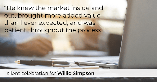 Testimonial for real estate agent Willie Simpson with RE/MAX in Waukegan, IL: “He knew the market inside and out, brought more added value than I ever expected, and was patient throughout the process.”