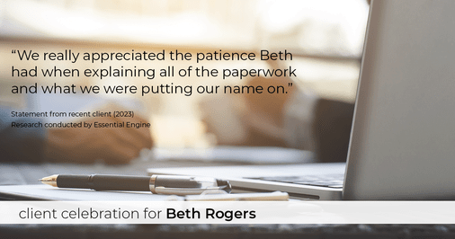 Testimonial for real estate agent Beth Rogers in , : "We really appreciated the patience Beth had when explaining all of the paperwork and what we were putting our name on."