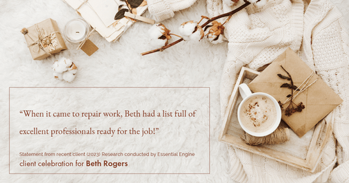 Testimonial for real estate agent Beth Rogers in , : "When it came to repair work, Beth had a list full of excellent professionals ready for the job!"