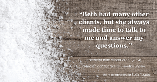 Testimonial for real estate agent Beth Rogers in , : "Beth had many other clients, but she always made time to talk to me and answer my questions."