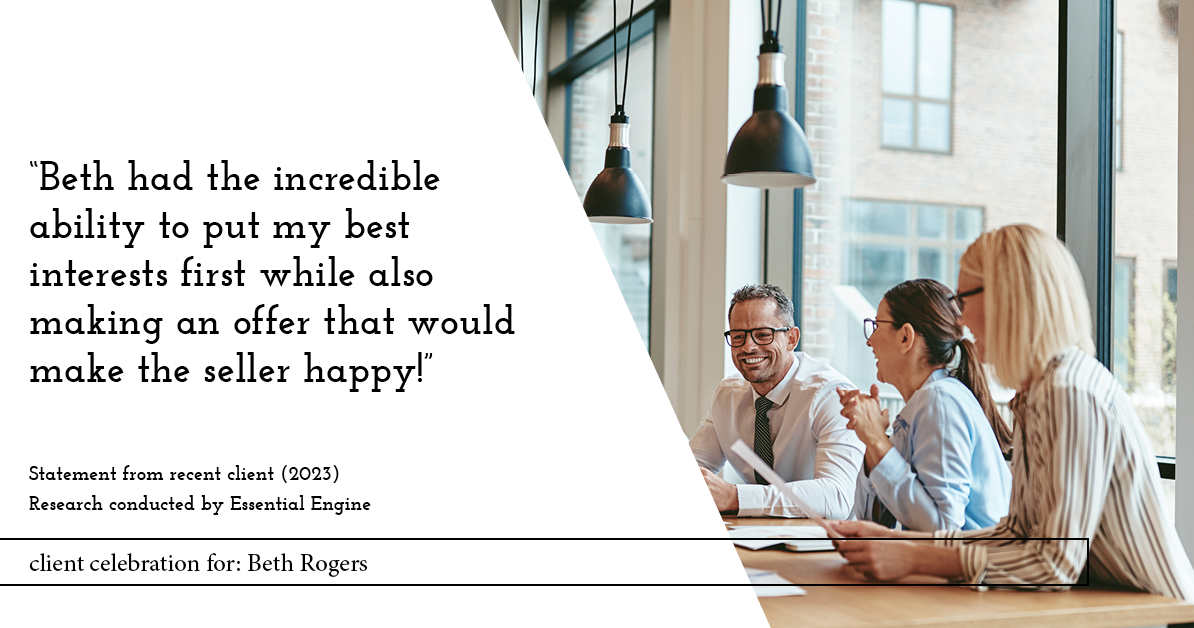 Testimonial for real estate agent Beth Rogers in St. Louis, MO: "Beth had the incredible ability to put my best interests first while also making an offer that would make the seller happy!"