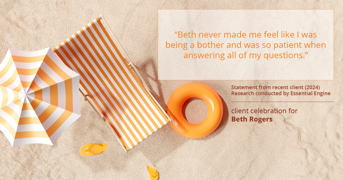 Testimonial for real estate agent Beth Rogers in , : "Beth never made me feel like I was being a bother and was so patient when answering all of my questions."