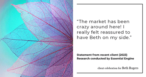 Testimonial for real estate agent Beth Rogers in , : "The market has been crazy around here! I really felt reassured to have Beth on my side."