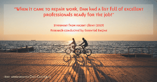 Testimonial for real estate agent Dan Corrigan with RE/MAX Platinum Group in Sparta, NJ: "When it came to repair work, Dan had a list full of excellent professionals ready for the job!"