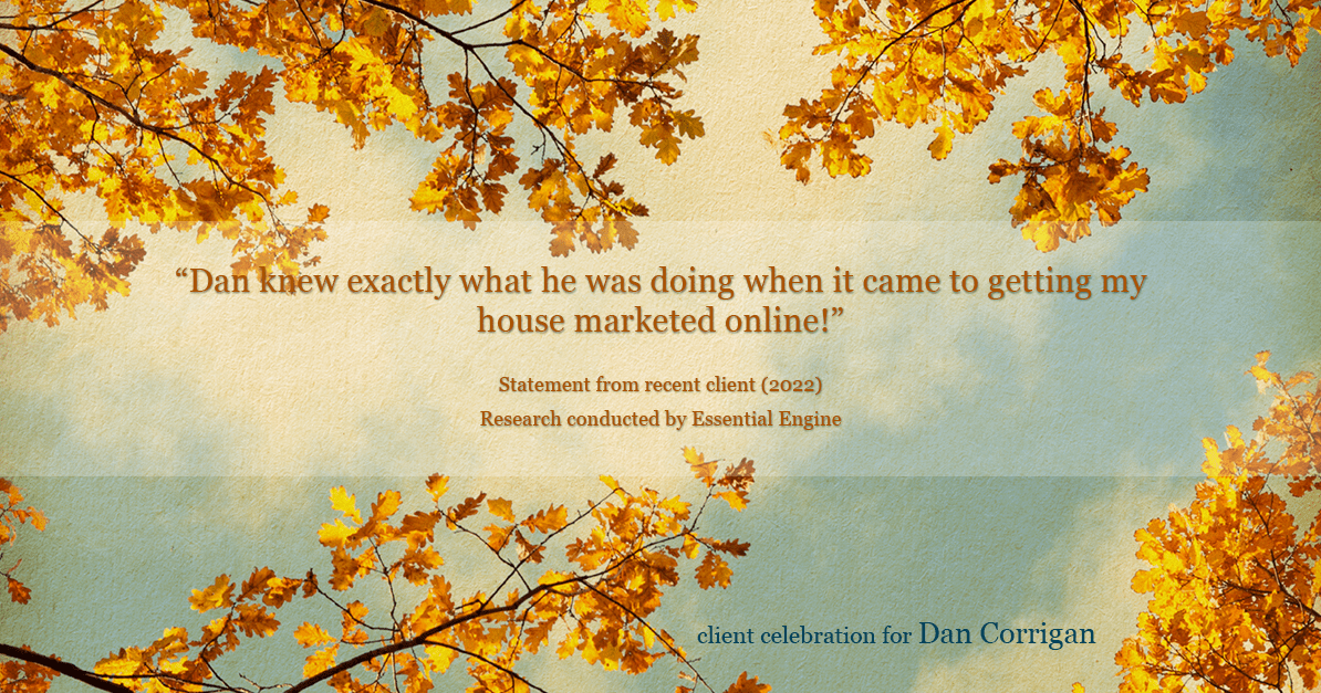 Testimonial for real estate agent DAN Corrigan with RE/MAX Platinum Group in Sparta, NJ: "Dan knew exactly what he was doing when it came to getting my house marketed online!"
