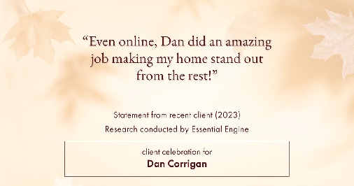 Testimonial for real estate agent DAN Corrigan with RE/MAX Platinum Group in Sparta, NJ: "Even online, Dan did an amazing job making my home stand out from the rest!"