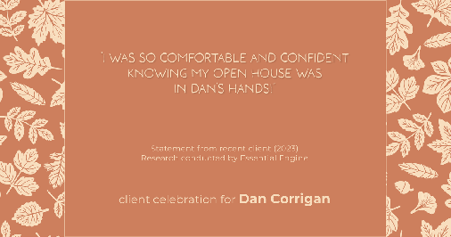 Testimonial for real estate agent DAN Corrigan with RE/MAX Platinum Group in Sparta, NJ: "I was so comfortable and confident knowing my open house was in Dan's hands!"